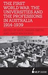 First World War, the Universities and the Professions in Australia 1914-1939 - Kate Darian-Smith ; James Waghorne - 9780522872903