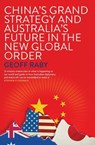 China's Grand Strategy and Australia's Future in the New Global Order - Geoff Raby - 9780522874952