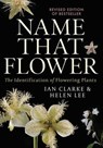 Name that Flower: The Identification of Flowering Plants: 3rd Edition - Ian Clarke ; Helen Lee - 9780522876055