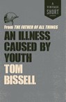 An Illness Caused by Youth - Tom Bissell - 9780525436621