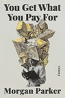 Parker, M: You Get What You Pay for - Morgan Parker - 9780525511441