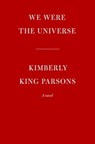 We Were the Universe - Kimberly King Parsons - 9780525521860