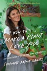 How to Make a Plant Love You - Summer Rayne Oakes - 9780525540298