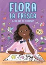 Flora La Fresca & the Art of Friendship - Veronica Chambers - 9780525556299