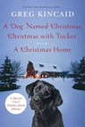 A Dog Named Christmas, Christmas with Tucker, and A Christmas Home - Greg Kincaid - 9780525572633