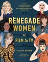 Renegade Women in Film and TV - Elizabeth Weitzman - 9780525574552