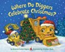 Where Do Diggers Celebrate Christmas? - Brianna Caplan Sayres ; Christian Slade - 9780525579519