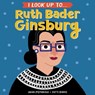 I Look Up To... Ruth Bader Ginsburg - Anna Membrino - 9780525579533
