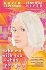 Take Me With You When You Go - David Levithan ; Jennifer Niven - 9780525581024