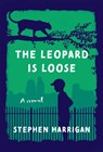 The Leopard Is Loose - Stephen Harrigan - 9780525655787