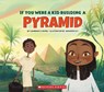 If You Were a Kid Building a Pyramid (If You Were a Kid) - Lawrence Schimel - 9780531239490