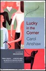 Lucky In The Corner - Carol Anshaw - 9780544032033
