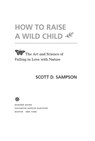How To Raise A Wild Child - Scott D. Sampson - 9780544279193