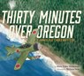 Thirty Minutes Over Oregon: A Japanese Pilot's World War II Story - Marc Tyler Nobleman - 9780544430761