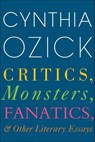 Critics, Monsters, Fanatics, & Other Literary Essays - Cynthia Ozick - 9780544703698