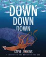 Down, Down, Down: A Journey to the Bottom of the Sea - Steve Jenkins - 9780544709515