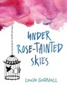 Under Rose-Tainted Skies - Louise Gornall - 9780544736528