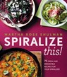 Spiralize This! - Martha Rose Shulman - 9780544913684