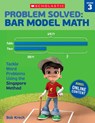 Problem Solved: Bar Model Math: Grade 3: Tackle Word Problems Using the Singapore Method - Bob Krech - 9780545840118
