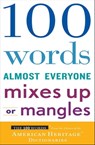 100 Words Almost Everyone Mixes Up or Mangles - Editors of the American Heritage Dictionaries - 9780547506012