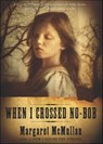 When I Crossed No-Bob - Margaret McMullan - 9780547531199