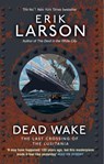 Dead Wake - Erik Larson - 9780552779340