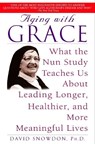 Aging with Grace: What the Nun Study Teaches Us about Leading Longer, Healthier, and More Meaningful Lives - David Snowdon - 9780553380927