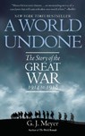 A World Undone: The Story of the Great War 1914 to 1918 - G. J. Meyer - 9780553382402
