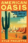 American Oasis: Finding the Future in the Cities of the Southwest - Kyle Paoletta - 9780553387377