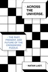 Across the Universe: The Past, Present, and Future of the Crossword Puzzle - Natan Last - 9780553387704
