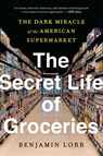 The Secret Life of Groceries - Benjamin Lorr - 9780553459418