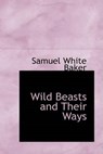 Wild Beasts and Their Ways - BAKER,  Samuel White - 9780554379562