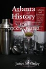 Atlanta History for Cocktail Parties - James Ottley - 9780557046584