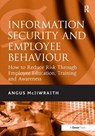 Information Security and Employee Behaviour - Angus McIlwraith - 9780566086472