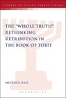 The "Whole Truth": Rethinking Retribution in the Book of Tobit - Dr Micah D. Kiel - 9780567635129
