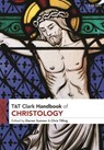 T&T Clark Handbook of Christology - Dr Darren (Fuller Theological Seminary Sumner ; Dr Chris (St Mellitus College Tilling - 9780567675408