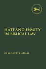 Hate and Enmity in Biblical Law - Assistant Professor Klaus-Peter Adam - 9780567681898