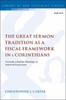 The Great Sermon Tradition as a Fiscal Framework in 1 Corinthians - Dr Christopher L. Carter - 9780567689290