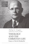 Theology and the Christian Life - Professor Philip G. (University of Aberdeen Ziegler - 9780567693099