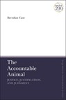 The Accountable Animal: Justice, Justification, and Judgment - CASE,  Dr Brendan - 9780567697660