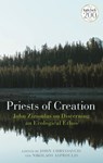 Priests of Creation - The Rev. Dr John (Office of Ecumenical and Inter-Faith Affairs of the Greek Orthodox Archdiocese of America Chryssavgis ; Dr Nikolaos (Volos Academy for Theological Studies Asproulis - 9780567699091