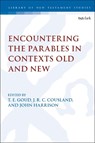 Encountering the Parables in Contexts Old and New - Associate Professor T. E. (University of New Brunswick in Saint John Goud ; J.R.C. (University of British Columbia Cousland ; Professor. John P. (Oklahoma Christian University Harrison - 9780567706133