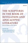 The Scriptures in the Book of Revelation and Apocalyptic Literature - Professor Susan (Newman University Birmingham Docherty ; Dr Steve (St Mellitus College Smith - 9780567710444