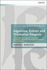 Augustine, Rahner, and Trinitarian Exegesis - Rev Dr Martin E. (Hope Anglican Church Robinson - 9780567714862