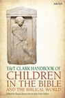 T&T Clark Handbook of Children in the Bible and the Biblical World - Dr Julie Faith (Trinity Lutheran Seminary Parker ; Dr Sharon (Oklahoma City University Betsworth - 9780567716583