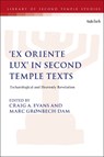 'Ex Oriente Lux' in Second Temple Texts - Dr. Craig A. (Houston Baptist University Evans ; Dr Marc Grønbech-Dam - 9780567721884