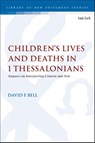 Children's Lives and Deaths in 1 Thessalonians - Dr David E. Bell - 9780567723666