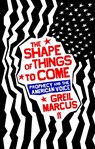 The Shape of Things to Come - Greil Marcus - 9780571221578