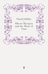 Olivier Messiaen and the Music of Time - Paul Griffiths - 9780571287307