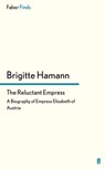 The Reluctant Empress - Brigitte Hamann - 9780571287567